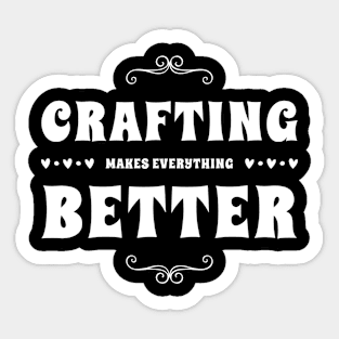 CRAFTING MAKES EVERYTHING BETTER Gift Ideas Sticker